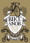 Image for Bike Snob: Systematically &amp; Mercilessly Realigning the World of Cycling.