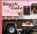 Image for Sugar cube  : 50 deliciously twisted treats from the sweetest little food cart on the planet