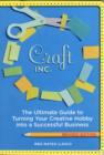 Image for Craft Inc.. the Ultimate Guide to Turning Your Creative Hobby into a Successful Business