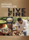 Image for Michael Chiarello&#39;s live fire  : 125 recipes for cooking outdoors