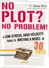 Image for No plot? No problem!: a low-stress, high-velocity guide to writing a novel in 30 days