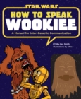 Image for How to Speak Wookiee : A Manual for Intergalactic Communication