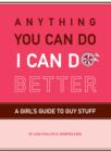 Image for Anything You Can Do, I Can Do Better: A Girl&#39;s Guide to Guy Stuff