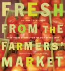 Image for Fresh from the farmers&#39; market: year-round recipes for the pick of the crop