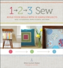 Image for 1,2,3 sew: build your skills with 33 simple projects : bags, accessories, home accents, and more