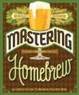 Image for Mastering homebrew  : the complete guide to brewing delicious beer, with recipes