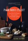 Image for Poor man&#39;s feast  : a love story of comfort, desire, and the art of simple cooking