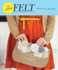 Image for So pretty! felt  : 24 stylish projects to make with felt