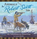 Image for Animals Robert Scott saw: an adventure in Anarctica