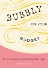 Image for Bubbly on Your Budget: Live Luxuriously with What You Have