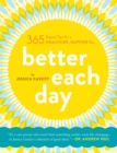 Image for Better Each Day: 365 Expert Tips for a Healthier, Happier You