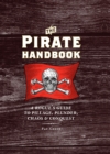 Image for Pirate Handbook: A Rogue&#39;s Guide to Pillage, Plunder, Chaos &amp; Conquest