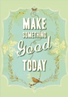 Image for Make Something Good Today Flexi Journal