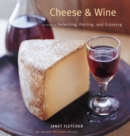 Image for Cheese &amp; wine: a guide to selecting, pairing, and enjoying
