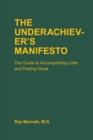 Image for The underachiever&#39;s manifesto: the guide to accomplishing little and feeling great