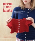 Image for Mom and me knits: 20 pretty projects for moms and daughters
