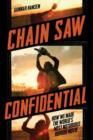 Image for Chain saw confidential  : how we made the world&#39;s most notorious horror film