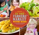 Image for At the farmers&#39; market with kids: recipes and projects for little hands