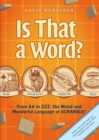 Image for Is that a word?: from AA to ZZZ, the weird and wonderful language of scrabble?