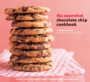 Image for The essential chocolate chip cookbook: recipes from the classic cookie to mocha chip meringue cake