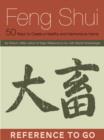 Image for Feng Shui: Reference to Go: 50 Ways to Create a Healthy and Harmonious Home