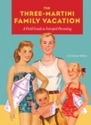 Image for Three-Martini Family Vacation: A Field Guide to Intrepid Parenting