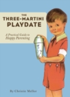 Image for Three-Martini Playdate: A Practical Guide to Happy Parenting