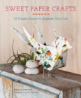 Image for Sweet Paper Crafts : 25 Simple Projects to Brighten Your Life