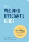 Image for The wedding officiant&#39;s guide  : how to write and conduct a perfect ceremony