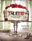 Image for True Blood: Eats, Drinks, and Bites from Bon Temps
