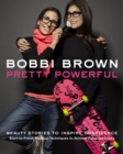 Image for Bobbi Brown pretty powerful: beauty stories to inspire confidence