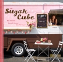 Image for The Sugar Cube: 50 deliciously twisted treats from the sweetest little food cart on the planet