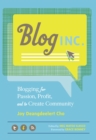 Image for Blog, Inc.: Blogging for Passion, Profit, and to Create Community