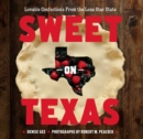 Image for Sweet on Texas: lovable confections from the Lone Star State