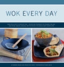 Image for Wok every day: from fish and chips to chocolate cake, recipes and techniques for steaming, poaching, grilling, deep frying, smoking braising and stir-frying in the world&#39;s most versatile pan