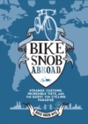 Image for Bike snob abroad: strange customs, incredible fiets, and the quest for cycling paradise
