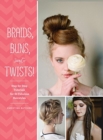 Image for Braids, Buns, and Twists! : Step-by-step Tutorials for 80 Fabulous Hairstyles