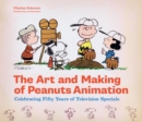 Image for The art and making of Peanuts animation: celebrating fifty years of television specials