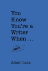Image for You Know You&#39;re a Writer When