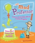 Image for Mad professor: saucer slime, robot food, martian volcanoes, and other weird science projects from the secret notebook of the Zoober laboratory