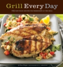 Image for Grill every day: 125 fast-track recipes for weeknights at the grill