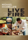 Image for Michael Chiarello&#39;s live fire: 125 recipes for cooking outdoors