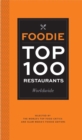 Image for Foodie top 100 restaurants worldwide  : selected by the world&#39;s top critics and Glam Media&#39;s foodie editors