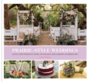 Image for Prairie style weddings  : ideas and inspiration for rustic outdoor celebrations, from bridal showers to receptions