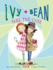Image for Ivy + Bean take the case : book 10