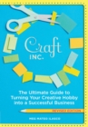 Image for Craft, Inc. Revised Edition: The Ultimate Guide to Turning Your Creative Hobby into a Successful Business
