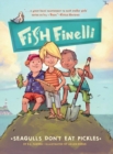 Image for Fish Finelli (Book 1) : Seagulls Don&#39;t Eat Pickles