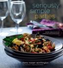 Image for Seriously Simple Parties: Recipes, Menus &amp; Advice for Effortless Entertaining