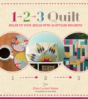 Image for 1, 2, 3 quilt: shape up your skills with 24 stylish projects