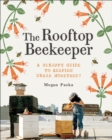 Image for Rooftop Beekeeper: A Scrappy Guide to Keeping Urban Honeybees